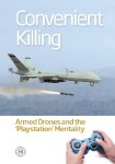 Convenient Killing: Armed Drones and the 'Playstation Mentality'